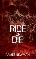 Ride or Die by James Newman