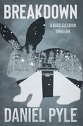 Breakdown  (A Bugs Sullivan Thriller) by Daniel Pyle
