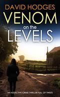 VENOM ON THE LEVELS an addictive crime thriller full of twists by David Hodges