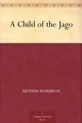A Child of the Jago by Arthur Morrison