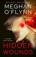 Hidden Wounds: A Born Bad Novel (Born Bad #3) by Meghan O'Flynn
