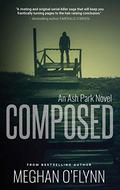 Composed: An Ash Park Novel (Ash Park #8) by Meghan O'Flynn