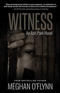 Witness: An Ash Park Novel (Ash Park #9) by Meghan O'Flynn
