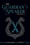 The Guardian's Speaker Volume Six by Katharine E. Wibell