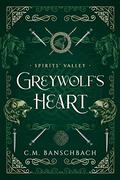 Greywolf's Heart (Spirits' Valley #1) by C.M. Banschbach