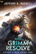 With Grimm Resolve: A Military Sci-Fi Series (Grimm's War #2) by Jeffery H. Haskell
