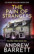 The Pain of Strangers: Killing Them Since 1987 (CSI Eddie Collins #1) by Andrew Barrett