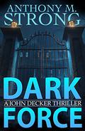 Dark Force (The John Decker Supernatural Thriller #10) by Anthony M. Strong