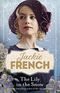 The Lily in the Snow (Miss Lily's Lovely Ladies #3) by Jackie French