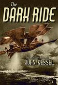 The Dark Ride: The Best Short Fiction of John Kessel by John Kessel