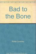 Bad To The Bone by Philip Caveney