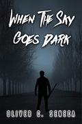 When the Sky Goes Dark by Oliver C. Seneca
