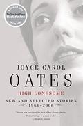 High Lonesome: Selected Stories, 1966-2006 by Joyce Carol Oates