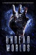 Undead Worlds 3: A Post-Apocalyptic Zombie Anthology by David A. Simpson