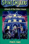 Attack of the Killer House (Spinechillers Mysteries #2) by Fred E. Katz