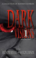 Dark Visions: A Collection of Modern Horror; Volume One by Jonathan Balog