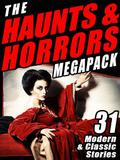 The Haunts & Horrors Megapack: 31 Modern & Classic Stories by Edward Bulwer-Lytton