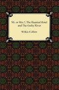 Miss or Mrs?/ The Haunted Hotel/ The Guilty River by Wilkie Collins