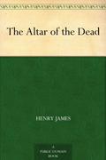 The Altar of the Dead by Henry James