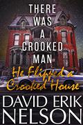 There Was a Crooked Man, He Flipped a Crooked House by David Erik Nelson