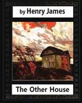 The Other House (1896), by Henry James  (novel) by Henry James