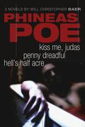 Phineas Poe: Kiss Me, Judas / Penny Dreadful / Hell's Half Acre (Phineas Poe #1-3) by Will Christopher Baer