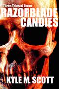 Razorblade Candies: Three Tales of Terror by Kyle M. Scott