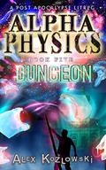 Alpha Physics! Book 5 - Dungeon: A Post Apocalypse Progression Fantasy by Alex Kozlowski