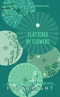 Flattered by Flowers (Songs of the Amaranthine #8) by Forthright .