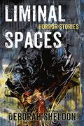 Liminal Spaces: Horror Stories by Deborah Sheldon