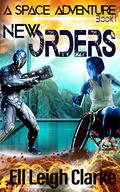 New Orders (A Space Adventure #1) by Ell Leigh Clarke