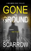 Gone to Ground (DCI Boyd #6) by Alex Scarrow