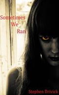 Sometimes We Ran: A Story from the Zombie Apocalypse (Sometimes We Ran #1) by Stephen Drivick