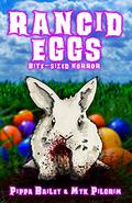 Rancid Eggs: Bite-sized Horror for Easter by Myk Pilgrim