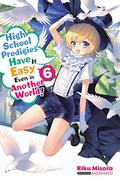 High School Prodigies Have It Easy Even in Another World!, Vol. 6  (light novel) by Riku Misora
