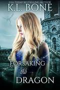 Forsaking the Dragon (The Flames of Kalleen #3) by K.L. Bone
