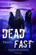 For the Dead Travel Fast (Harker and Blackthorn #7) by J.A. Ironside