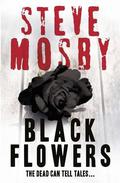 Black Flowers by Steve Mosby