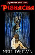 Pishacha: A Tale of Love beyond Births (Supernatural India #1) by Neil D'Silva