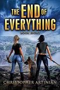 The End of Everything: Book 8 (The End of Everything #8) by Christopher Artinian