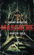 Swamp Monster Massacre by Hunter Shea