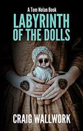 Labyrinth of the Dolls (Tom Nolan #2) by Craig Wallwork