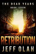 The Dead Years - RETRIBUTION - Book 7 by Jeff Olah