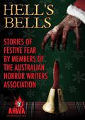 Hell's Bells: Stories of Festive Fear by members of the Australian Horror Writers Association by Gerry Huntman