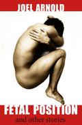 Fetal Position and Other Stories by Joel Arnold