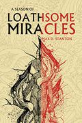 A Season of Loathsome Miracles by Max D. Stanton