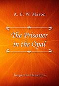 The Prisoner in the Opal (Inspector Hanaud #3) by A.E.W. Mason