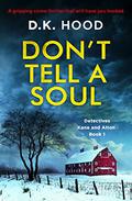 Don't Tell A Soul by D.K. Hood