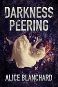 Darkness Peering by Alice Blanchard