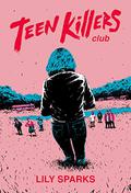 Teen Killers Club by Lily Sparks